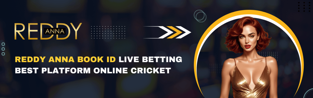Reddy Anna Book ID Live Betting Best Cricket Platform